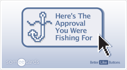 Better Like Button: Here's the approval you were fishing for