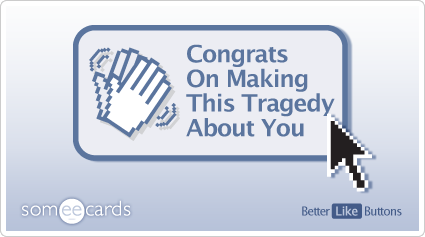 Better Like Button: Congrats on making this tragedy about you