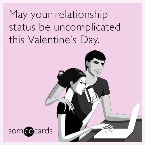 May your relationship status be uncomplicated this Valentine's Day.