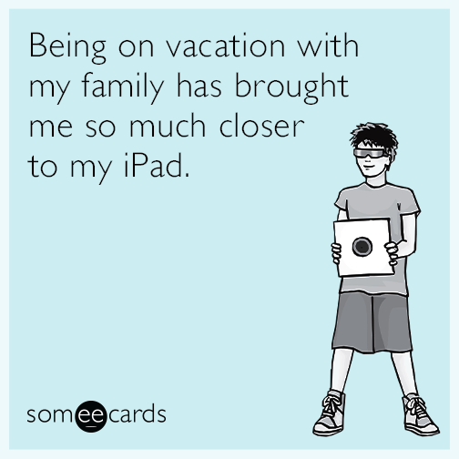 Being on vacation with my family has brought me so much closer to my iPad.