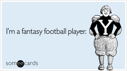 I'm a fantasy football player