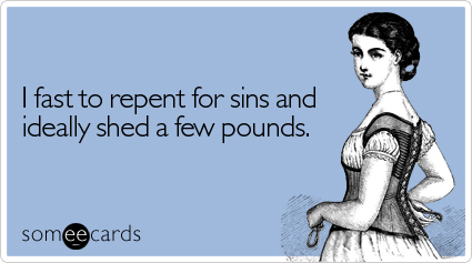 I fast to repent for sins and ideally shed a few pounds