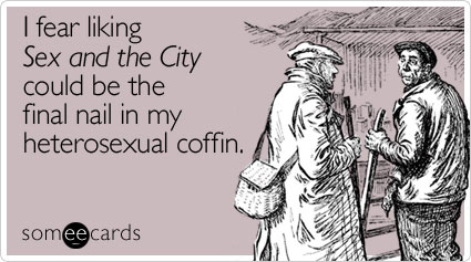 I fear liking Sex and the City could be the final nail in my heterosexual coffin