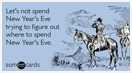 Let's not spend New Year's Eve trying to figure out where to spend New Year's Eve