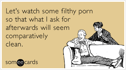 Let's watch some filthy porn so that what I ask for ...