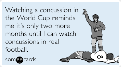 Watching a concussion in the World Cup reminds me it's only two more months until I can watch concussions in real football.