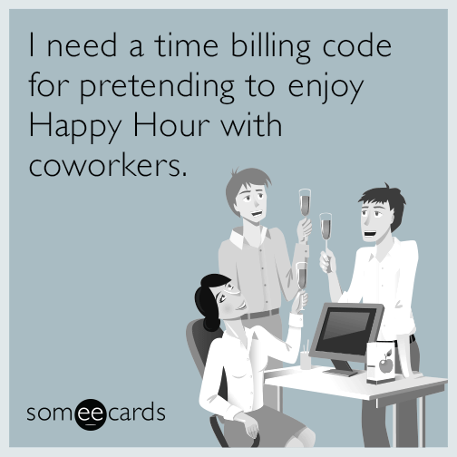 I need a time billing code for pretending to enjoy Happy Hour with coworkers.