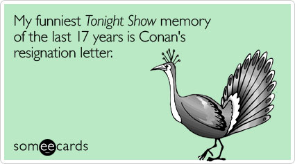 My funniest Tonight Show memory of the last 17 years is Conan's resignation letter