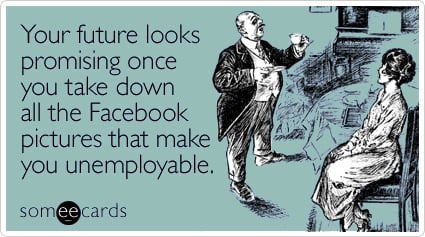 Your future looks promising once you take down all the Facebook pictures that make you unemployable