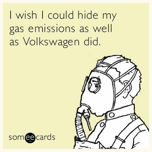 I wish I could hide my gas emissions as well as Volkswagen did.