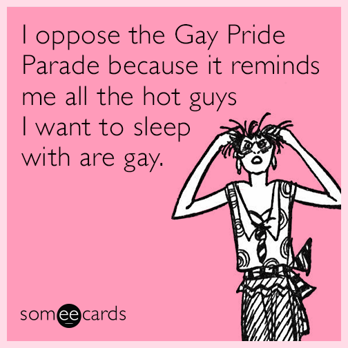 I oppose the Gay Pride Parade because it reminds me all the hot guys I want to sleep with are gay