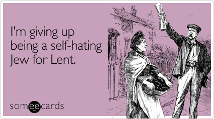 I'm giving up being a self-hating Jew for Lent