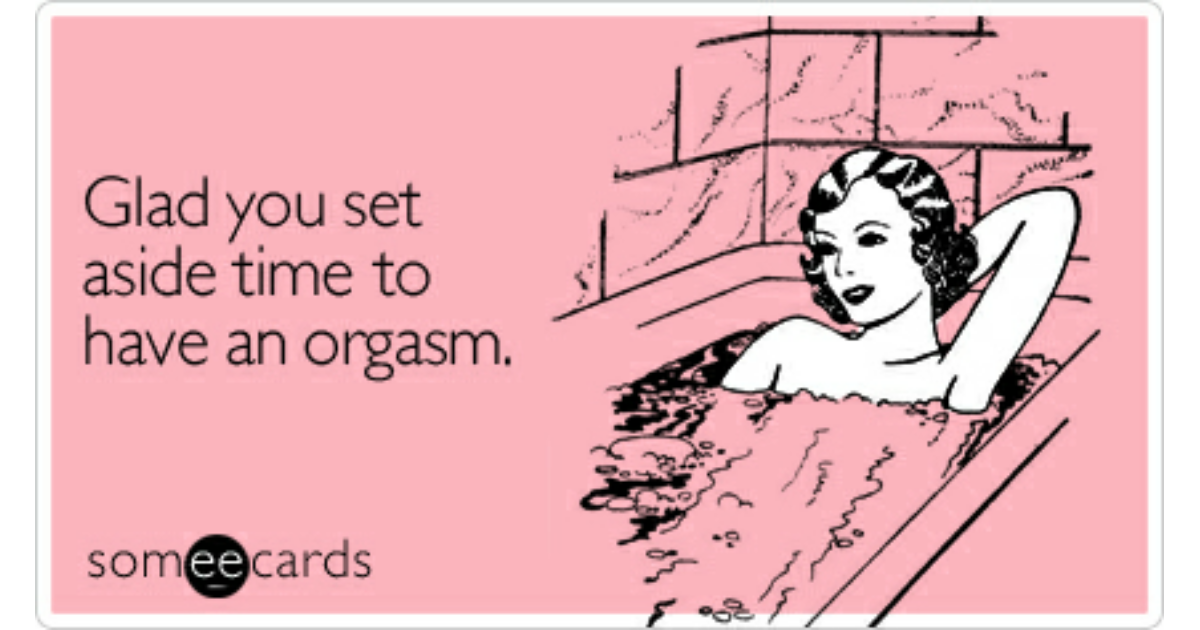 Glad You Set Aside Time To Have An Orgasm Friendship Ecard