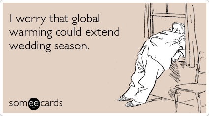 I worry that global warming could extend wedding season