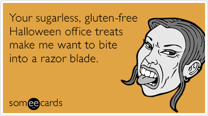 Your sugarless, gluten-free Halloween office treats make me want to bite into a razor blade.