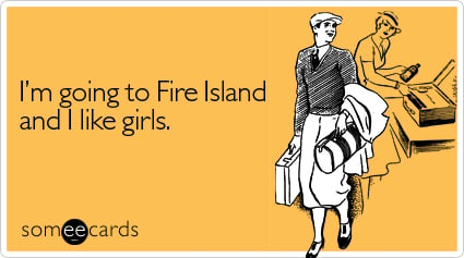 I'm going to Fire Island and I like girls