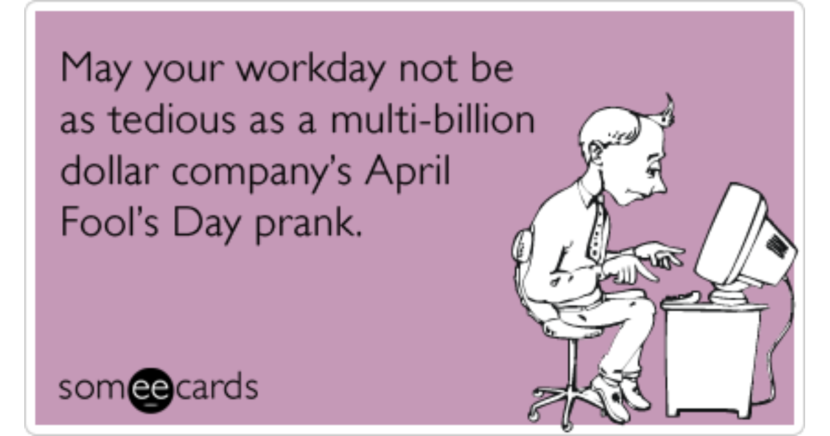 Google April Fools Day Prank Companies Work Funny Ecard | April Fool's Day  Ecard