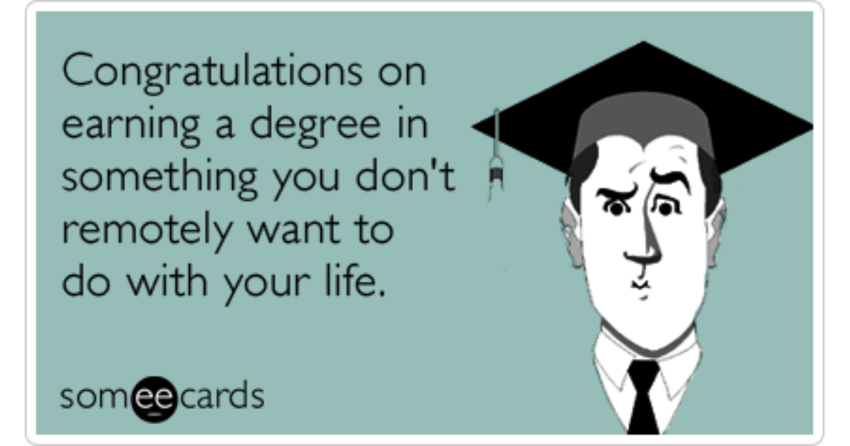 Degree Graduate Career Bad Graduation Hate Funny Ecard Graduation Ecard 