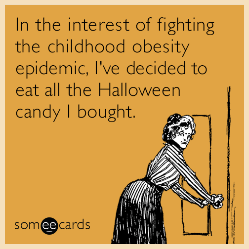 In the interest of fighting the childhood obesity epidemic, I've decided to eat all the Halloween candy I bought