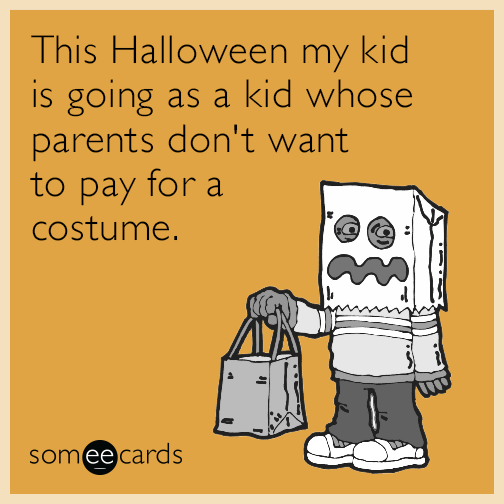 This Halloween my kid is going as a kid whose parents don't want to pay for a costume.