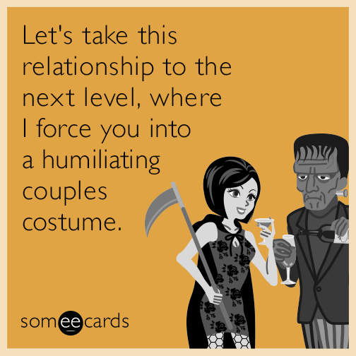 Let's take this relationship to the next level, where I force you into a humiliating couples costume.
