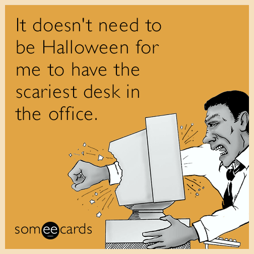It doesn't need to be Halloween for me to have the scariest desk in the office.