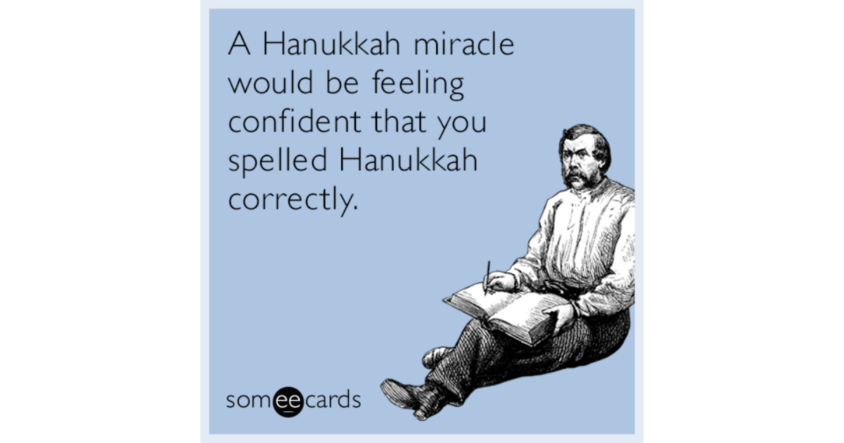 a-hanukkah-miracle-would-be-feeling-confident-that-you-spelled-hanukkah