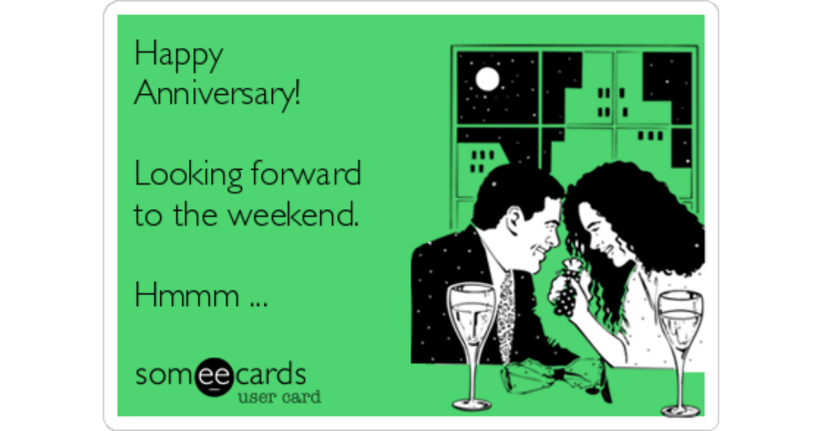Happy Anniversary! Looking forward to the weekend. Hmmm