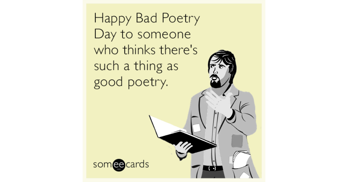 Happy Bad Poetry Day to someone who thinks there's such a thing as good