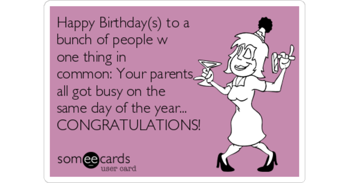 Happy Birthday(s) to a bunch of people w one thing in common: Your parents ...