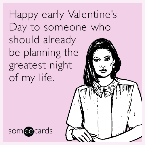Happy early Valentine's Day to someone who should already be planning ...