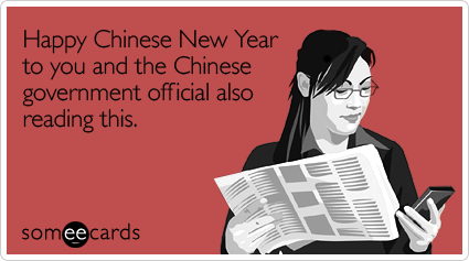 Happy Chinese New Year to you and the Chinese government official also reading this