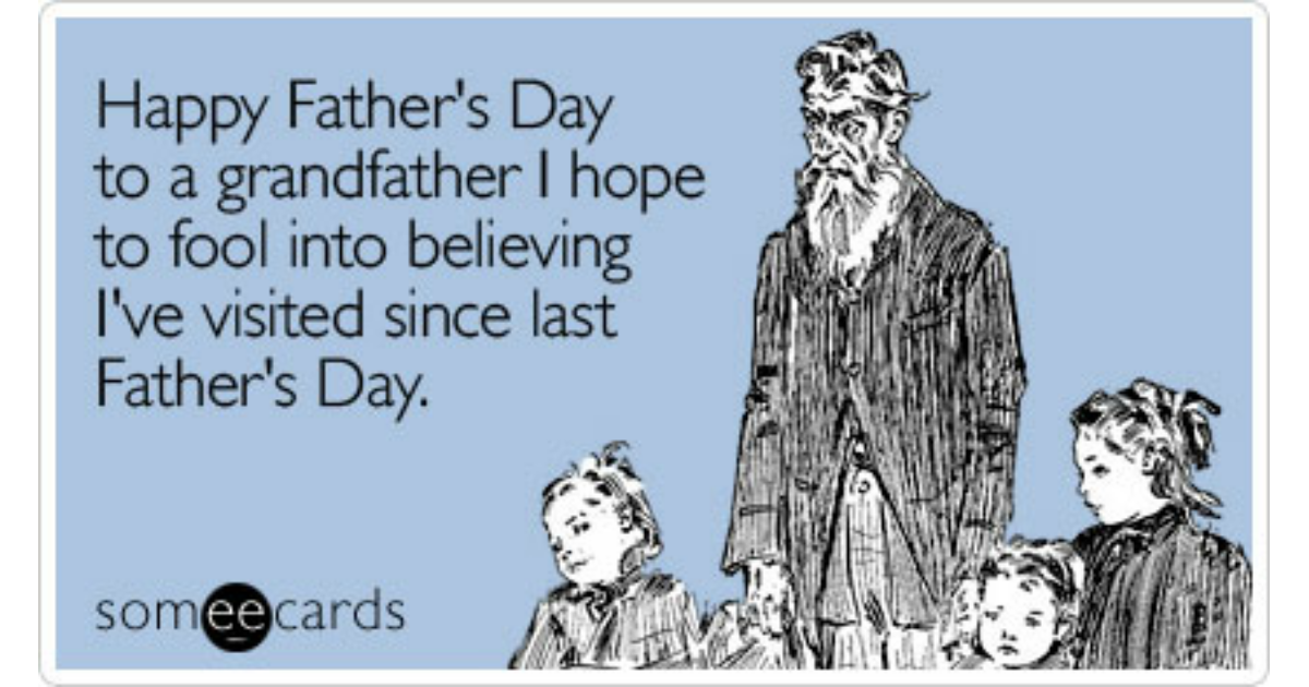Download Happy Father S Day To A Grandfather I Hope To Fool Into Believing I Ve Visited Since Last Father S Day Father S Day Ecard