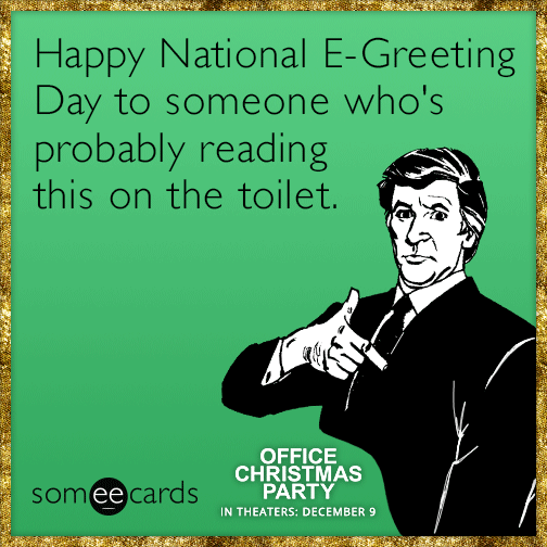 Happy National E-Greeting Day to someone who\'s probably reading this ... Happy National E-Greeting Day to someone who\'s probably reading this ...