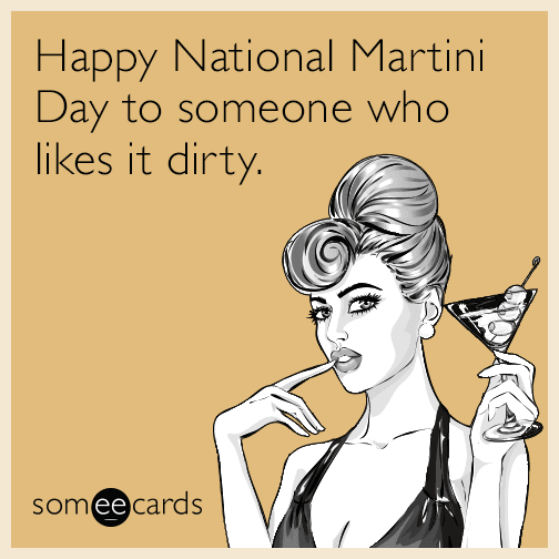 Happy National Martini Day to someone who likes it dirty.