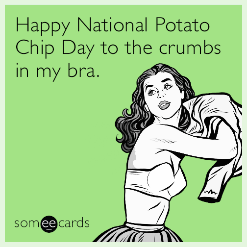Happy National Potato Chip Day to the crumbs in my bra.