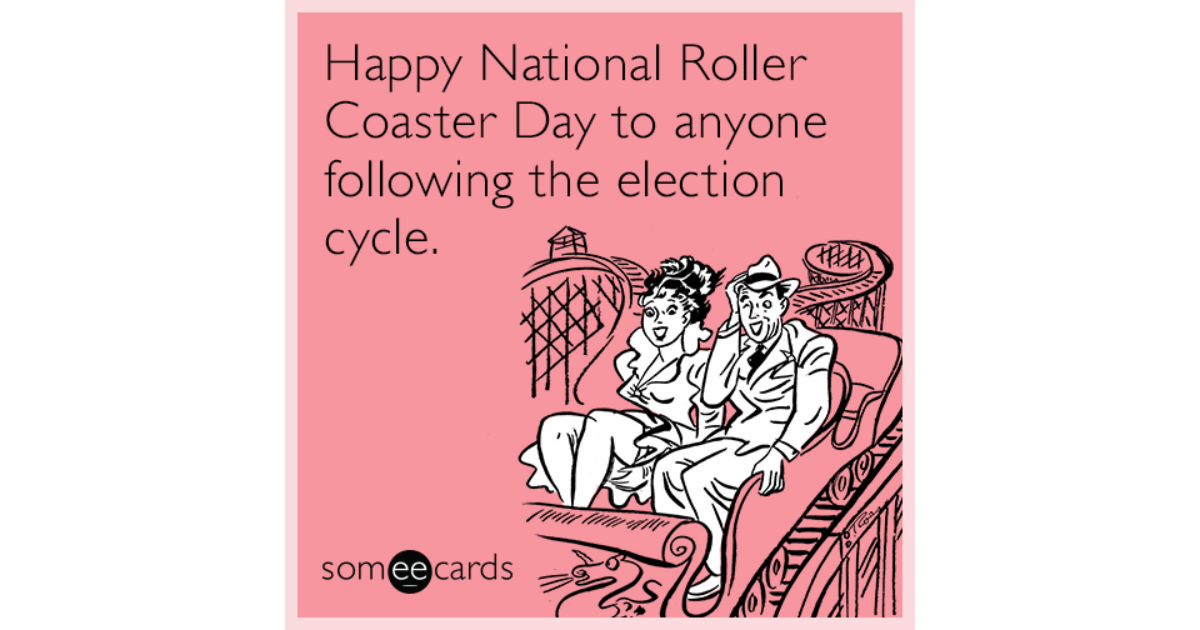 Happy National Roller Coaster Day To Anyone Following The Election Cycle Encouragement Ecard 1407