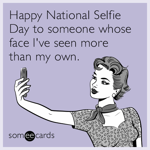 Happy National Selfie Day to someone whose face I've seen more than my own.