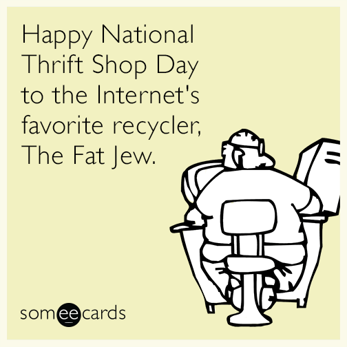 Happy National Thrift Shop Day to the Internet's favorite recycler, The Fat Jew.