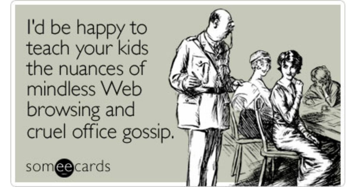 I'd be happy to teach your kids the nuances of mindless Web browsing and  cruel office gossip | Take Kids To Work Ecard