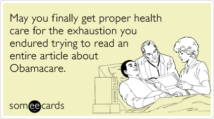 May you finally get proper health care for the exhaustion you endured trying to read an entire article about Obamacare.