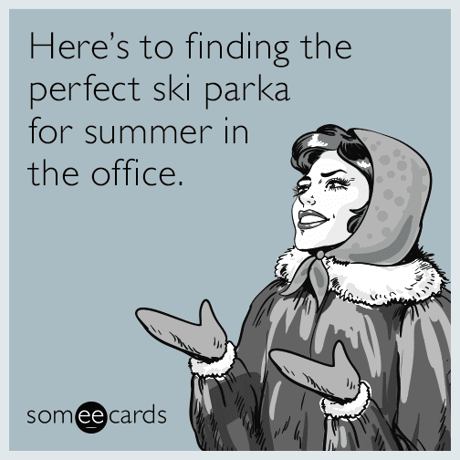 Here’s to finding the perfect ski parka for summer in the office.