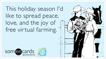 This holiday season I'd like to spread peace, love, and the joy of free virtual farming