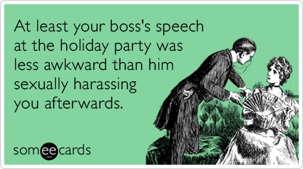 At least your boss's speech at the holiday party was less awkward than him sexually harassing you afterwards.