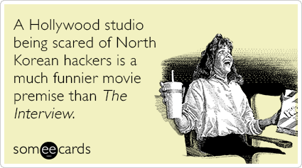 A Hollywood studio being scared of North Korean hackers is a much funnier movie premise than The Interview.