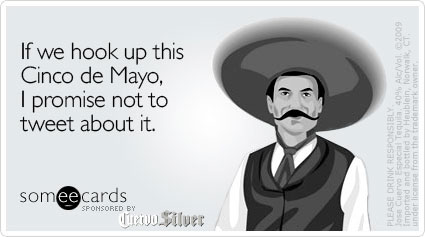 If we hook up this Cinco de Mayo, I promise not to tweet about it