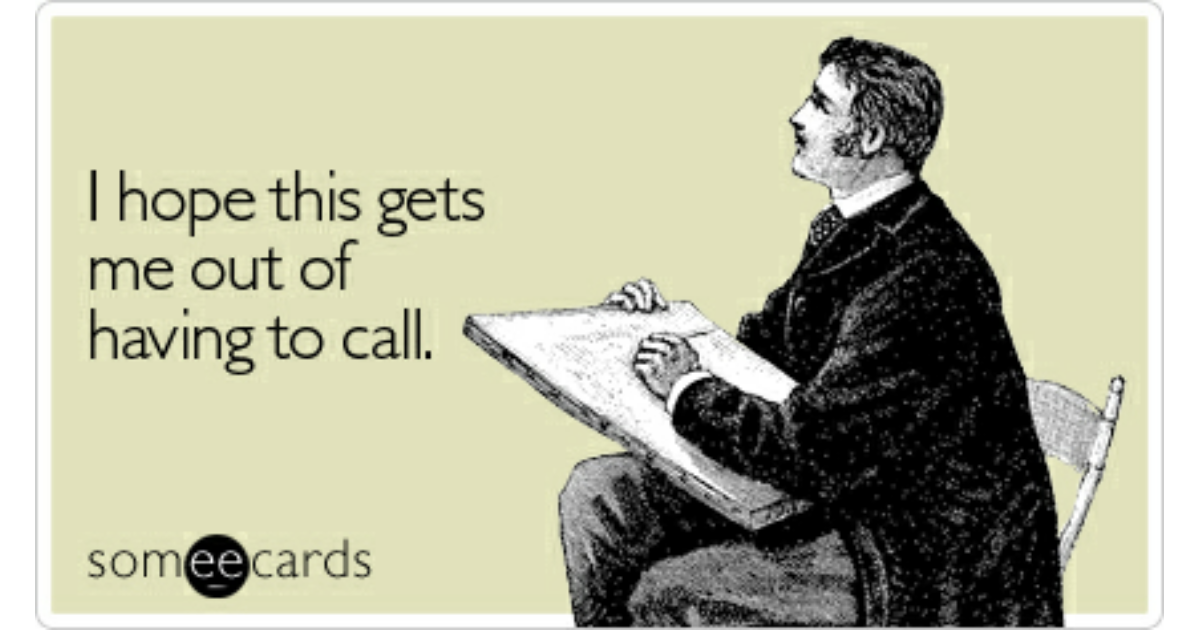 I hope this gets me out of having to call | Birthday Ecard