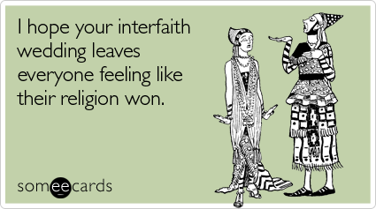 I hope your interfaith wedding leaves everyone feeling like their religion won