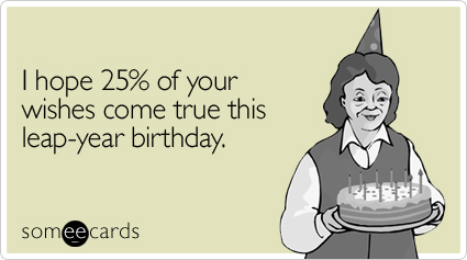 I hope 25% of your wishes come true this leap-year birthday | Birthday ...