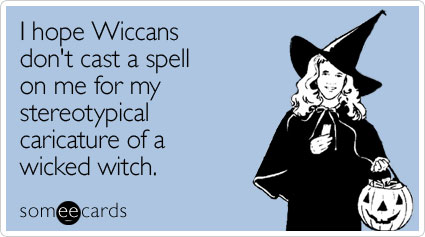 I hope Wiccans don't cast a spell on me for my stereotypical caricature of a wicked witch